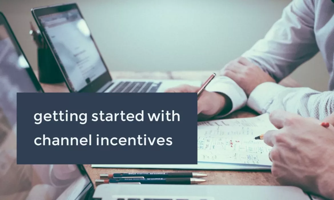 What You Need to Know to Get Started With Channel Incentives