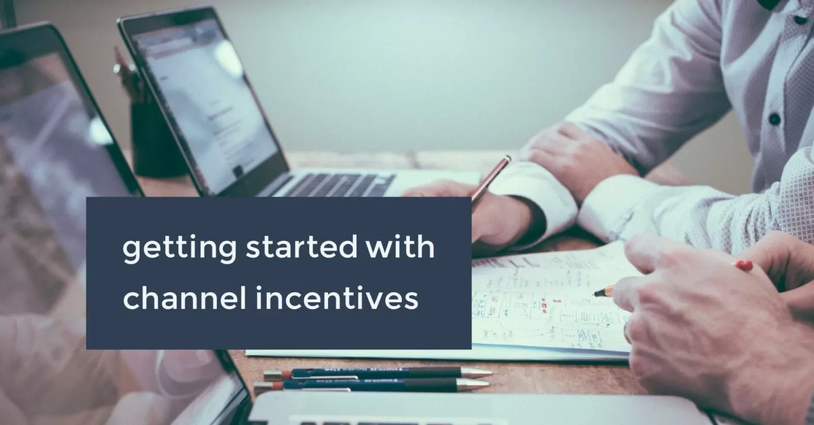 What You Need to Know to Get Started With Channel Incentives