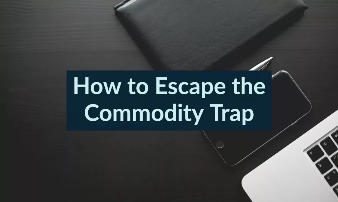 How to Escape the Commodity Trap