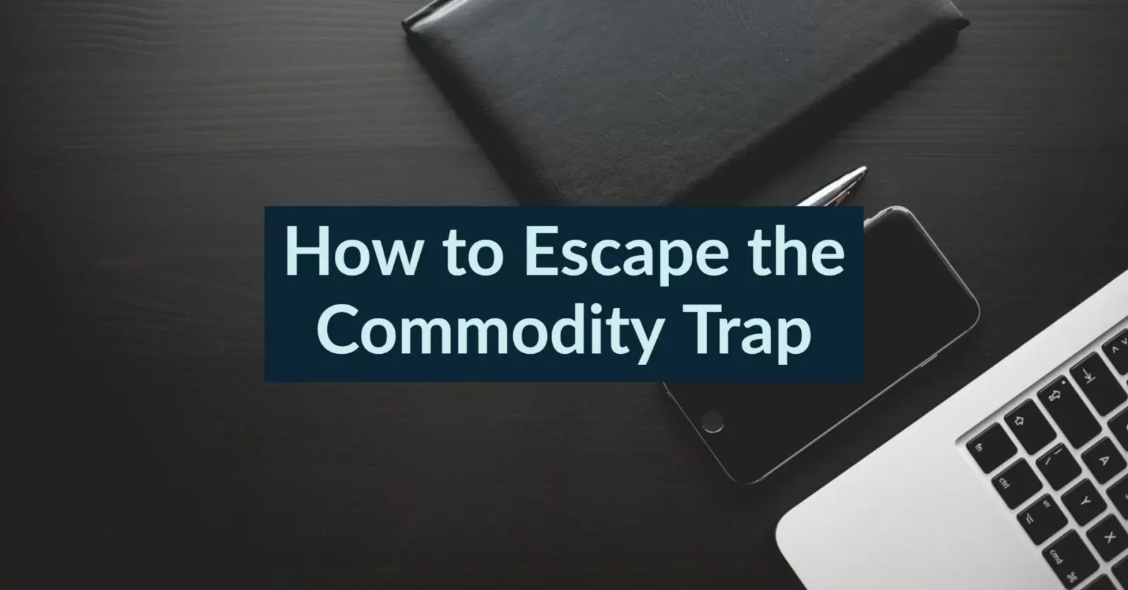 How to Escape the Commodity Trap