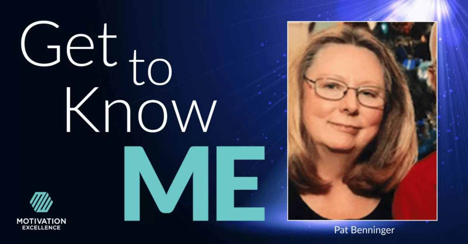 Get to Know ME with Pat Benninger