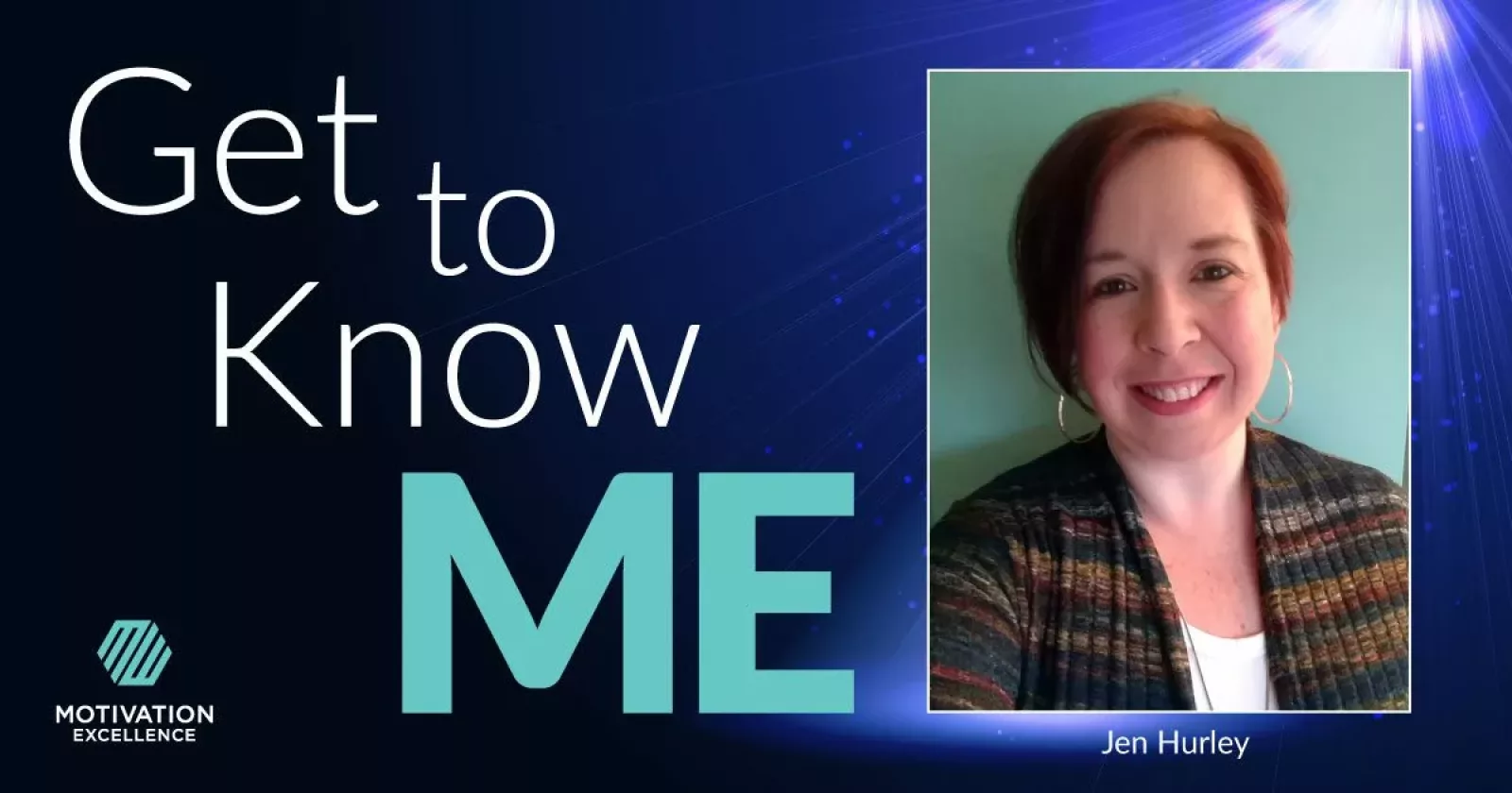 Get to Know ME with Jen Hurley