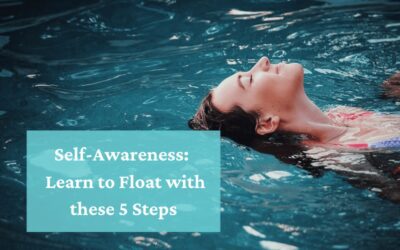 Self-Awareness Doesn’t Have to Be a Sink or Swim Situation; Learn to Float in 5 Steps