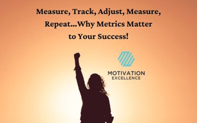 Measure, Track, Adjust, Measure, Repeat…Why Metrics Matter to Your Success!