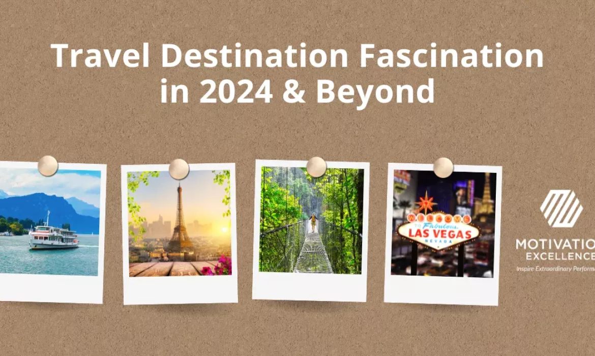 Travel Destination Fascination in 2024 & Beyond