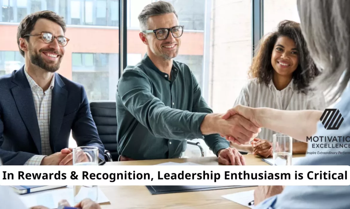 In Rewards and Recognition, Leadership Enthusiasm Is Critical | Motivation Excellence