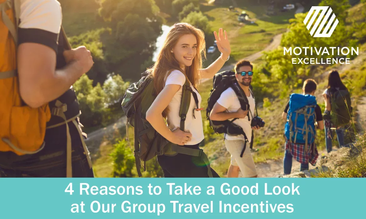 4 Reasons to Take a Good Look at Our Group Travel Incentives | Motivation Excellence