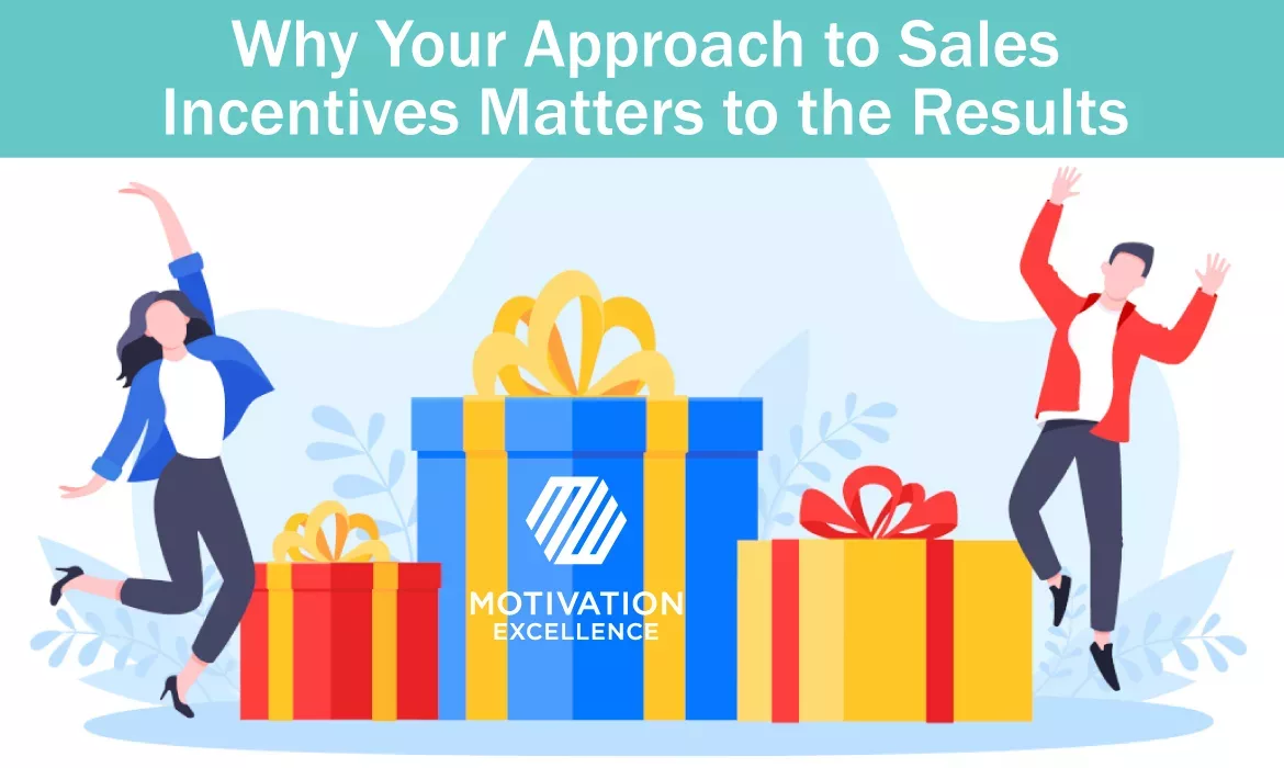 Why Your Approach to Sales Incentives Matters to the Results | Motivation Excellence