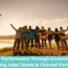 Elevating Performance Through Incentive Travel: Uniting Sales Teams and Channel Partners