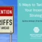 5 Ways to Tariff-Proof Your Incentive Strategy