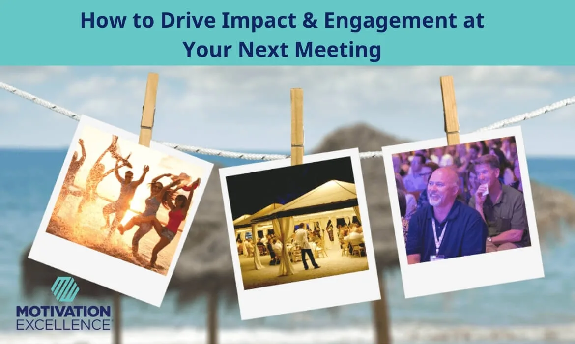 How to Drive Impact and Engagement at Your Next Meeting with Motivation Excellence